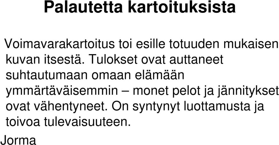 Tulokset ovat auttaneet suhtautumaan omaan elämään