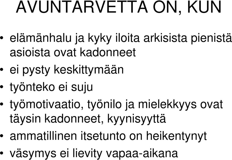 työmotivaatio, o, työnilo ja mielekkyys e ovat täysin kadonneet,