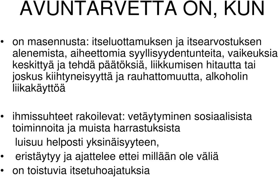 rauhattomuutta, alkoholin liikakäyttöä ihmissuhteet rakoilevat: vetäytyminen sosiaalisista toiminnoita ja muista