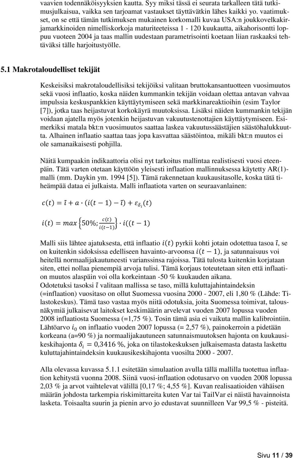 mallin uudestaan parametrisointi koetaan liian raskaaksi tehtäväksi tälle harjoitustyölle. 5.