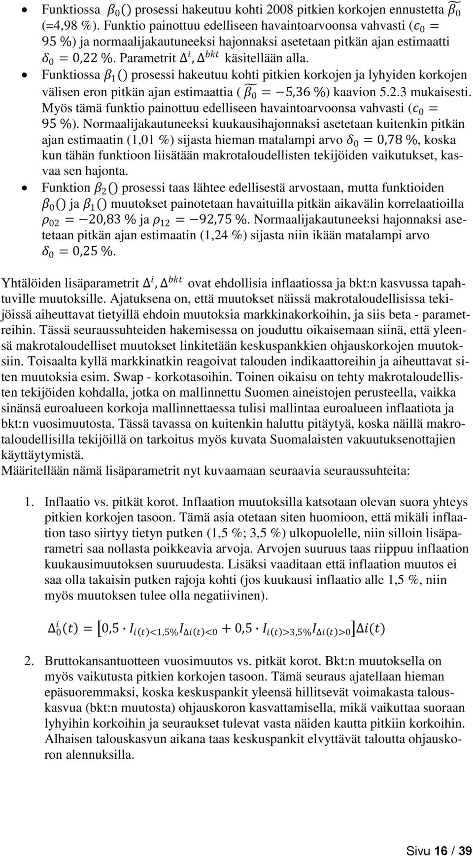 Funktiossa β 1 () prosessi hakeutuu kohti pitkien korkojen ja lyhyiden korkojen välisen eron pitkän ajan estimaattia ( β 0 = 5,36 %) kaavion 5.2.3 mukaisesti.