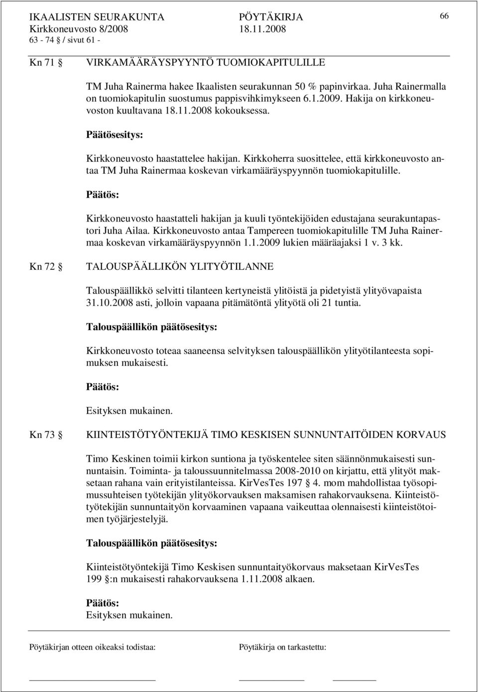 Kirkkoherra suosittelee, että kirkkoneuvosto antaa TM Juha Rainermaa koskevan virkamääräyspyynnön tuomiokapitulille.