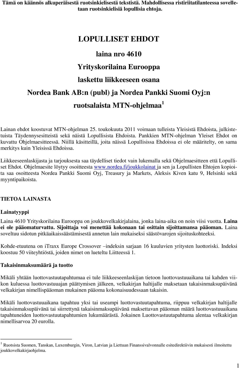 MTN-ohjelman 25. toukokuuta 2011 voimaan tulleista Yleisistä Ehdoista, julkistetuista Täydennysesitteistä sekä näistä Lopullisista Ehdoista.