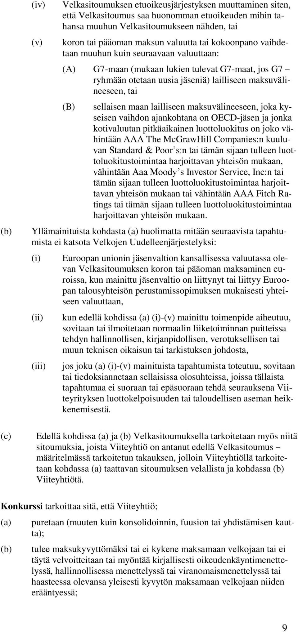 maan lailliseen maksuvälineeseen, joka kyseisen vaihdon ajankohtana on OECD-jäsen ja jonka kotivaluutan pitkäaikainen luottoluokitus on joko vähintään AAA The McGrawHill Companies:n kuuluvan Standard