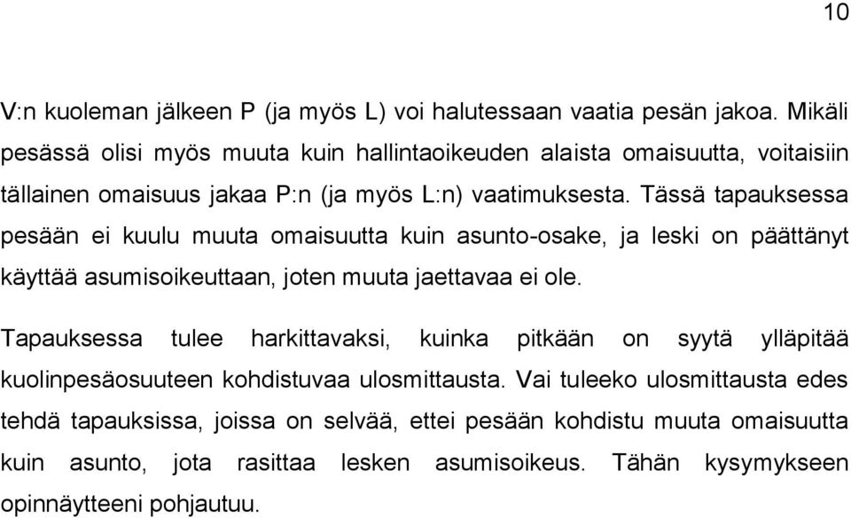 Tässä tapauksessa pesään ei kuulu muuta omaisuutta kuin asunto-osake, ja leski on päättänyt käyttää asumisoikeuttaan, joten muuta jaettavaa ei ole.