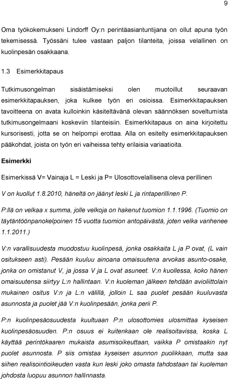 Esimerkkitapauksen tavoitteena on avata kulloinkin käsiteltävänä olevan säännöksen soveltumista tutkimusongelmaani koskeviin tilanteisiin.