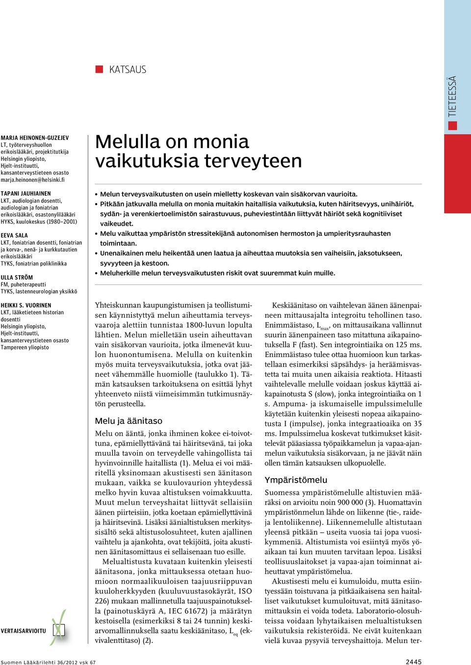 nenä- ja kurkkutautien erikoislääkäri TYKS, foniatrian poliklinikka Ulla Ström FM, puheterapeutti TYKS, lastenneurologian yksikkö Heikki S.