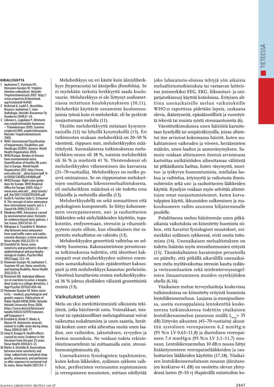 Altistuminen ympäristömelulle Suomessa Tilannekatsaus 2005. Suomen ympäristö 809, ympäristönsuojelu. Helsinki: Ympäristöministeriö 2005. 4 WHO.