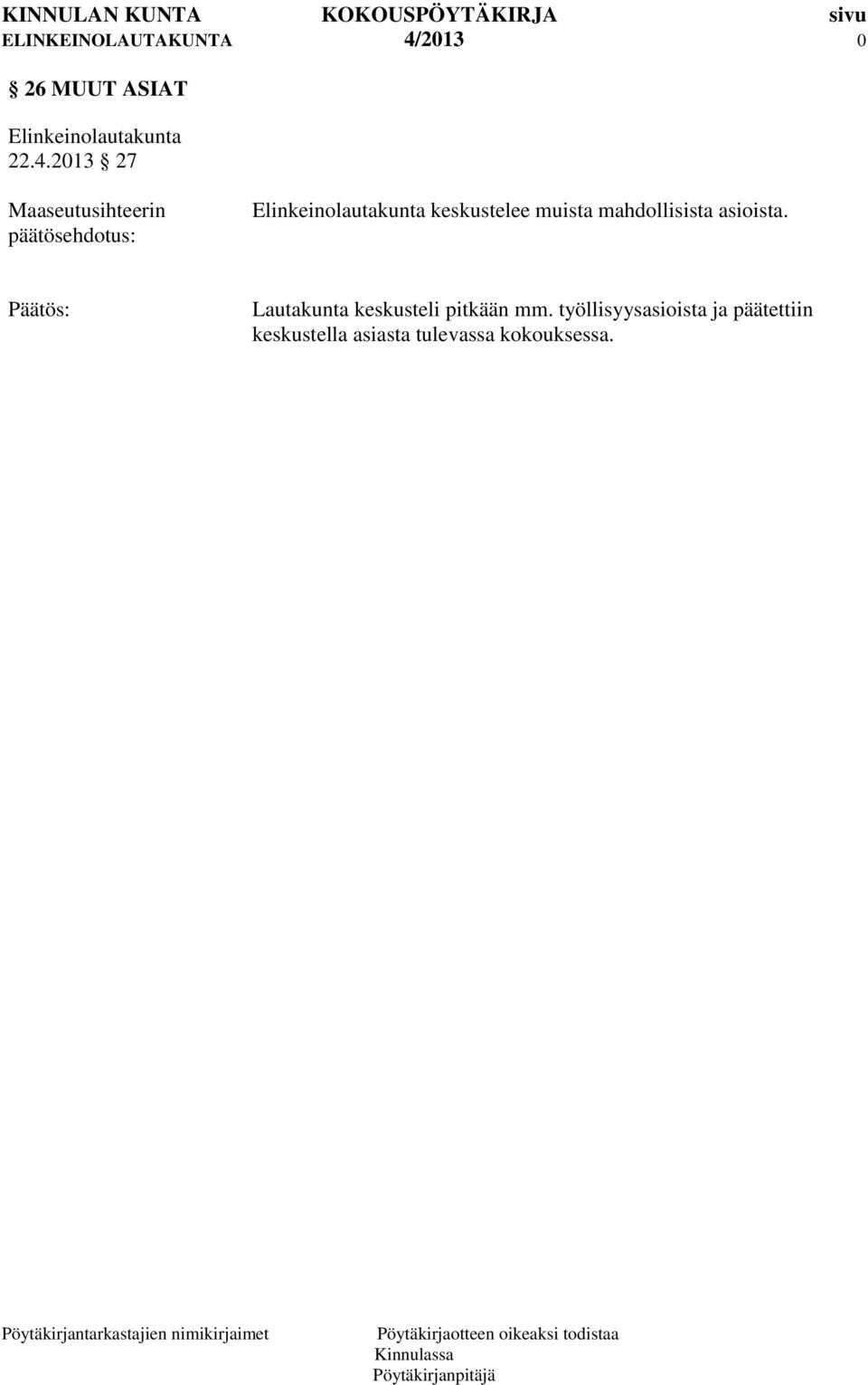 asioista. Lautakunta keskusteli pitkään mm.