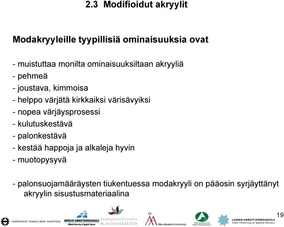 nopea värjäysprosessi - kulutuskestävä - palonkestävä - kestää happoja ja alkaleja hyvin -