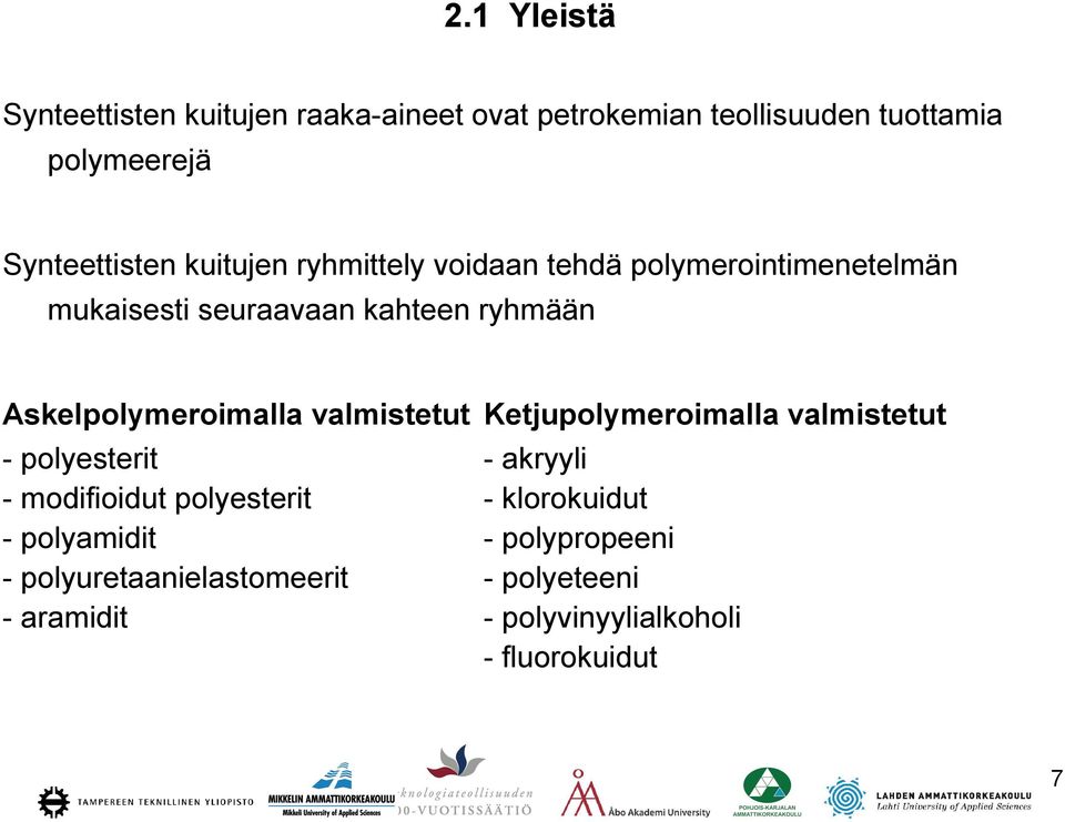 Askelpolymeroimalla valmistetut Ketjupolymeroimalla valmistetut - polyesterit - akryyli - modifioidut polyesterit