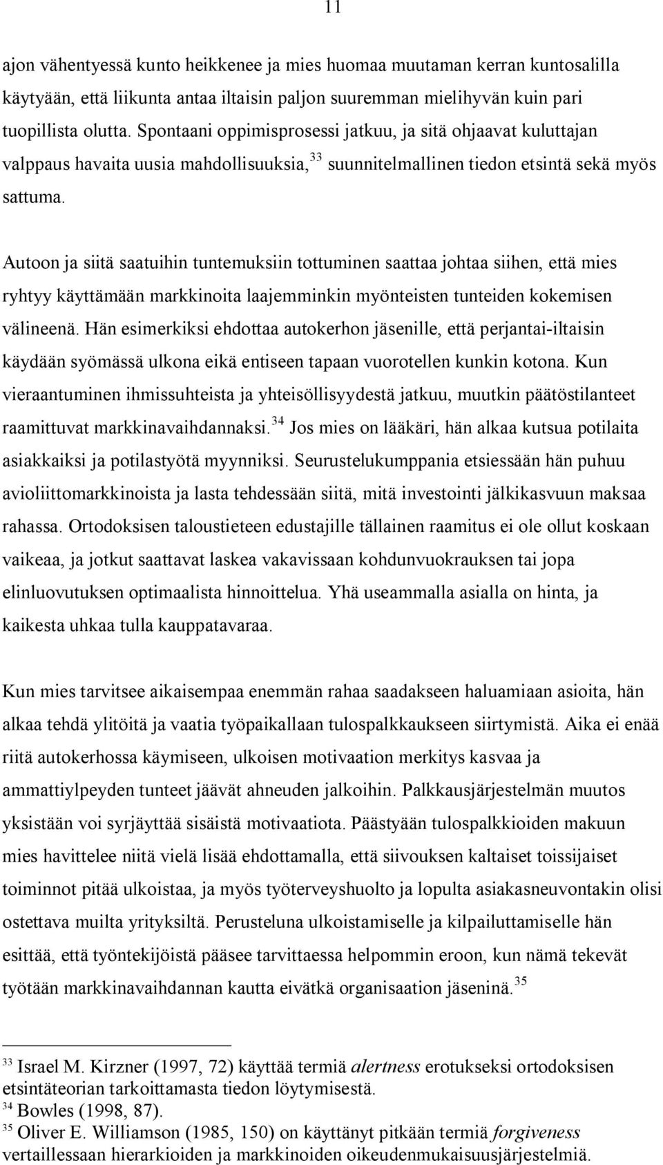 Autoon ja siitä saatuihin tuntemuksiin tottuminen saattaa johtaa siihen, että mies ryhtyy käyttämään markkinoita laajemminkin myönteisten tunteiden kokemisen välineenä.