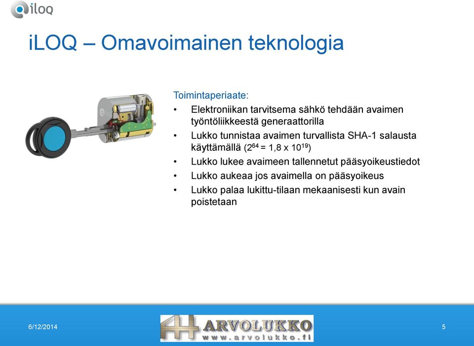 käyttämällä (2 64 = 1,8 x 10 19 ) Lukko lukee avaimeen tallennetut pääsyoikeustiedot Lukko