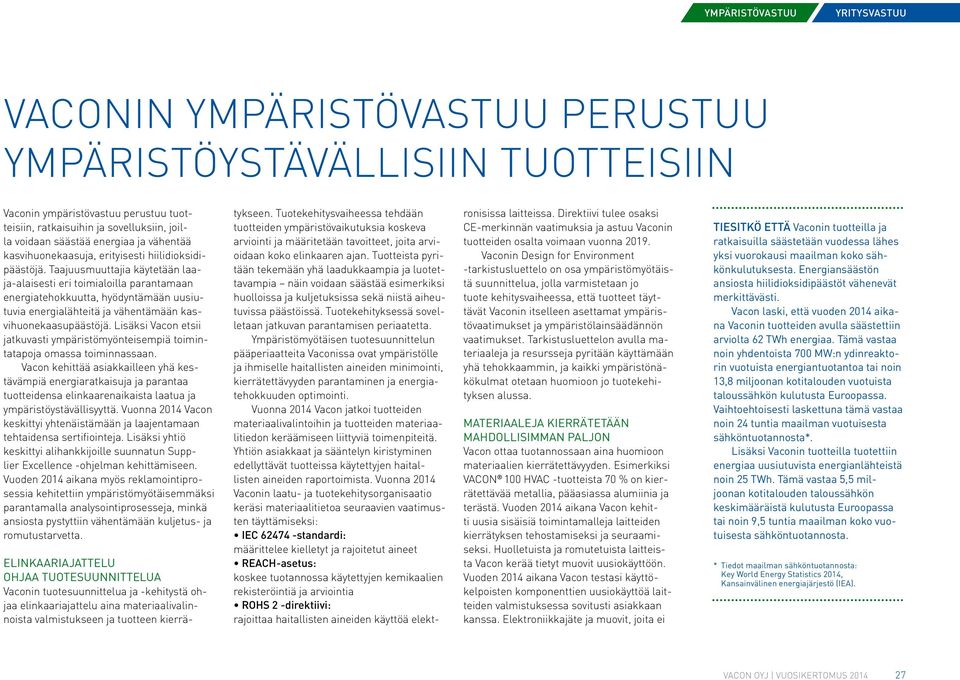 Taajuusmuuttajia käytetään laaja-alaisesti eri toimialoilla parantamaan energiatehokkuutta, hyödyntämään uusiutuvia energialähteitä ja vähentämään kasvihuonekaasupäästöjä.