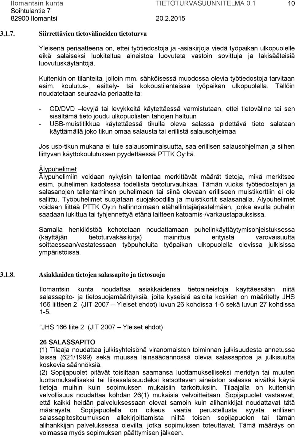 ja lakisääteisiä luovutuskäytäntöjä. Kuitenkin on tilanteita, jolloin mm. sähköisessä muodossa olevia työtiedostoja tarvitaan esim. koulutus-, esittely- tai kokoustilanteissa työpaikan ulkopuolella.