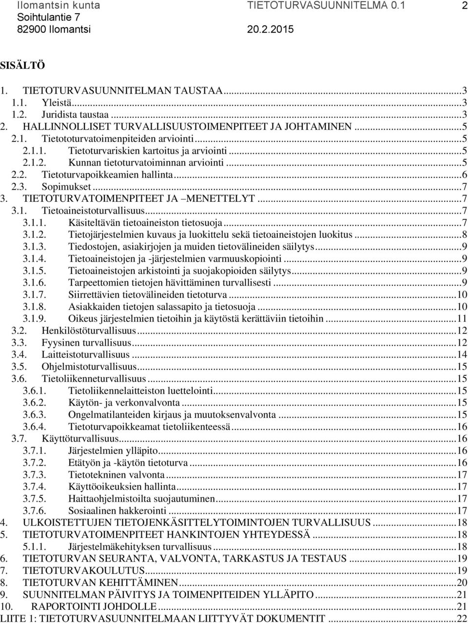 TIETOTURVATOIMENPITEET JA MENETTELYT... 7 3.1. Tietoaineistoturvallisuus... 7 3.1.1. Käsiteltävän tietoaineiston tietosuoja... 7 3.1.2.