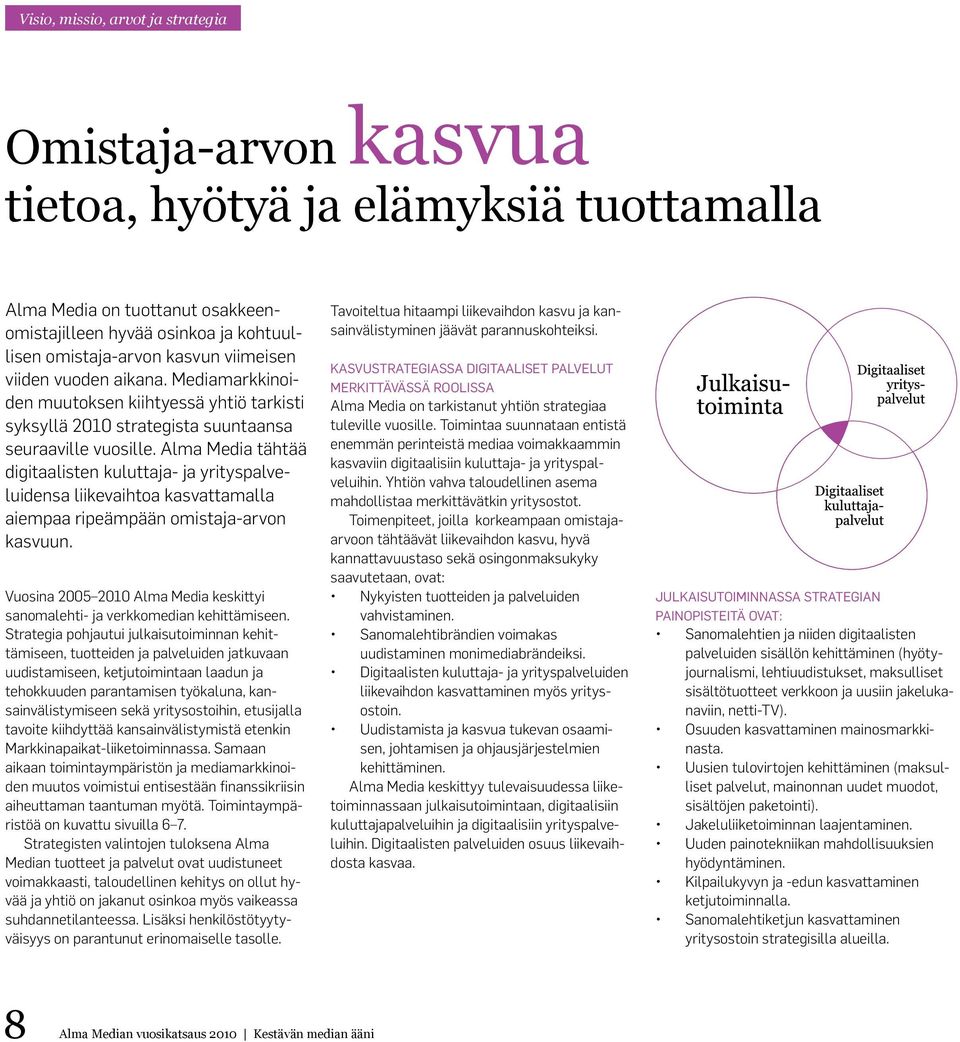 Alma Media tähtää digitaalisten kuluttaja- ja yrityspalveluidensa liikevaihtoa kasvattamalla aiempaa ripeämpään omistaja-arvon kasvuun.