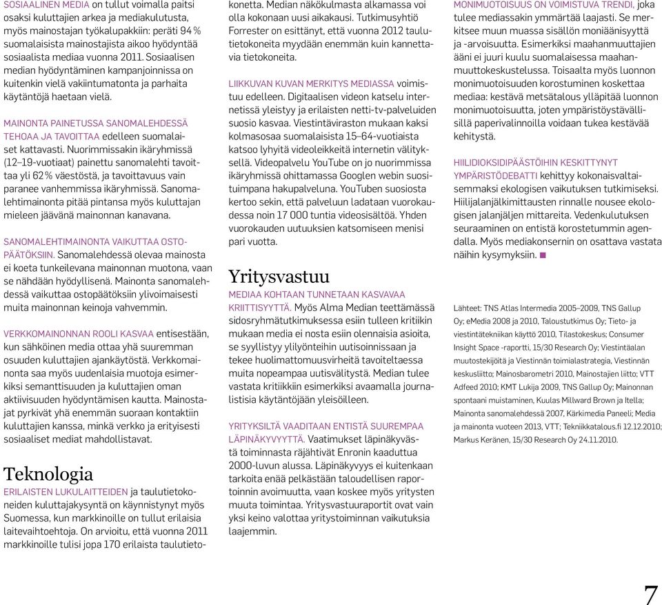 Mainonta painetussa sanomalehdessä tehoaa ja tavoittaa edelleen suomalaiset kattavasti.