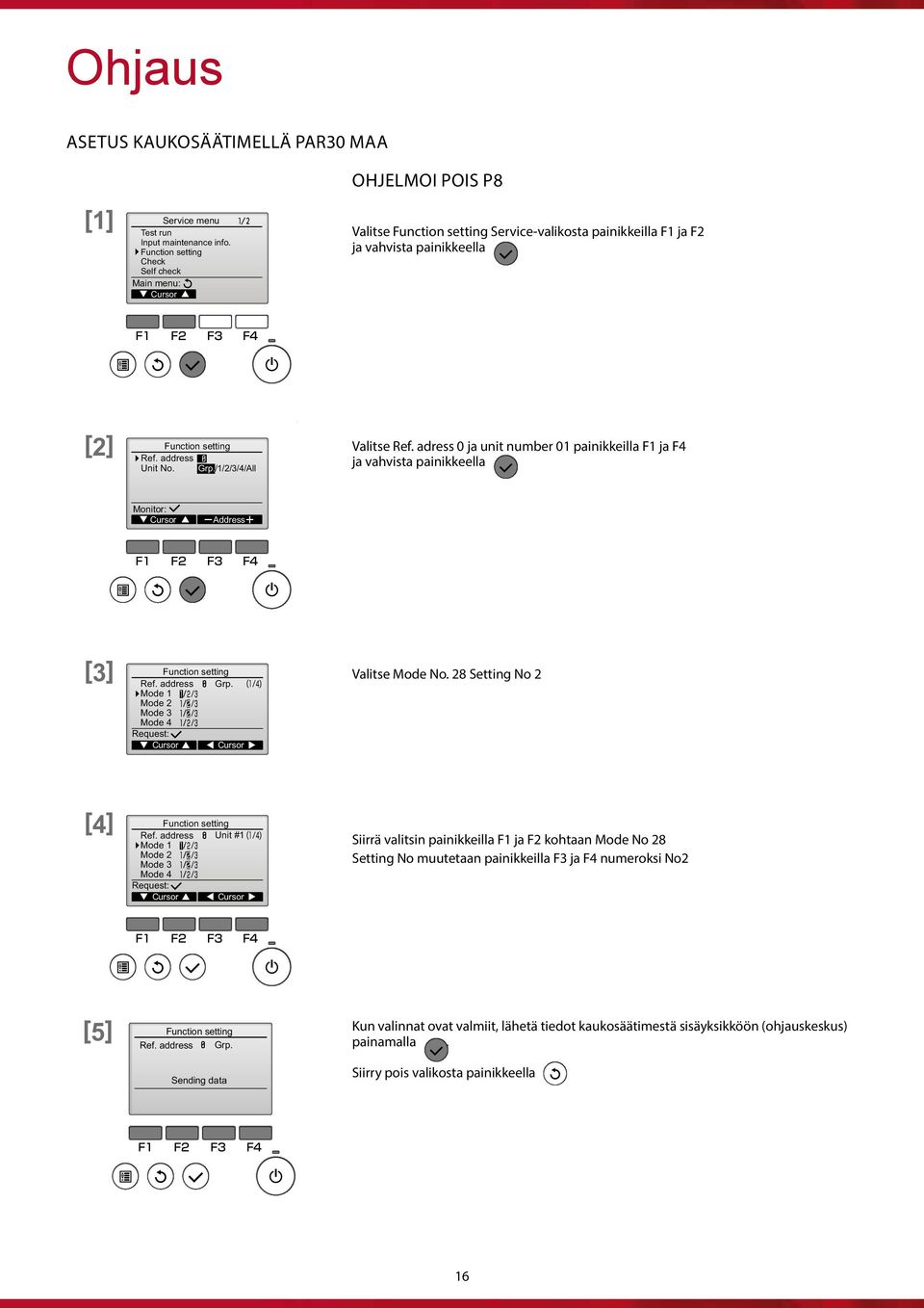 Set the Valitse indoor Ref. unit adress refrigerant F1 0 ja unit addresses F2 F3 number and F4 01 unit [2] painikkeilla numbers F1 with ja F4 the F1 Ref.