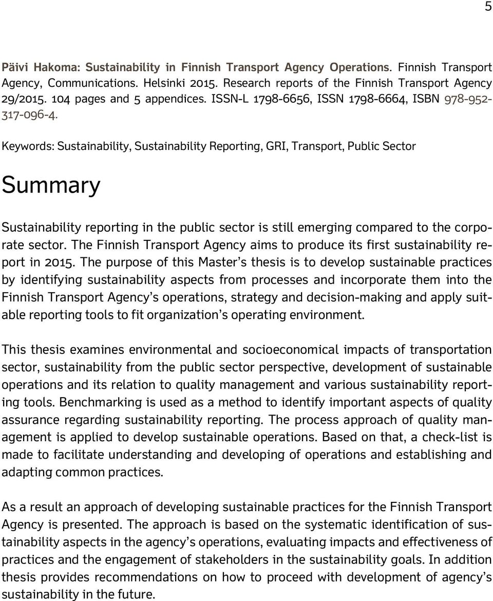 Keywords: Sustainability, Sustainability Reporting, GRI, Transport, Public Sector Summary Sustainability reporting in the public sector is still emerging compared to the corporate sector.