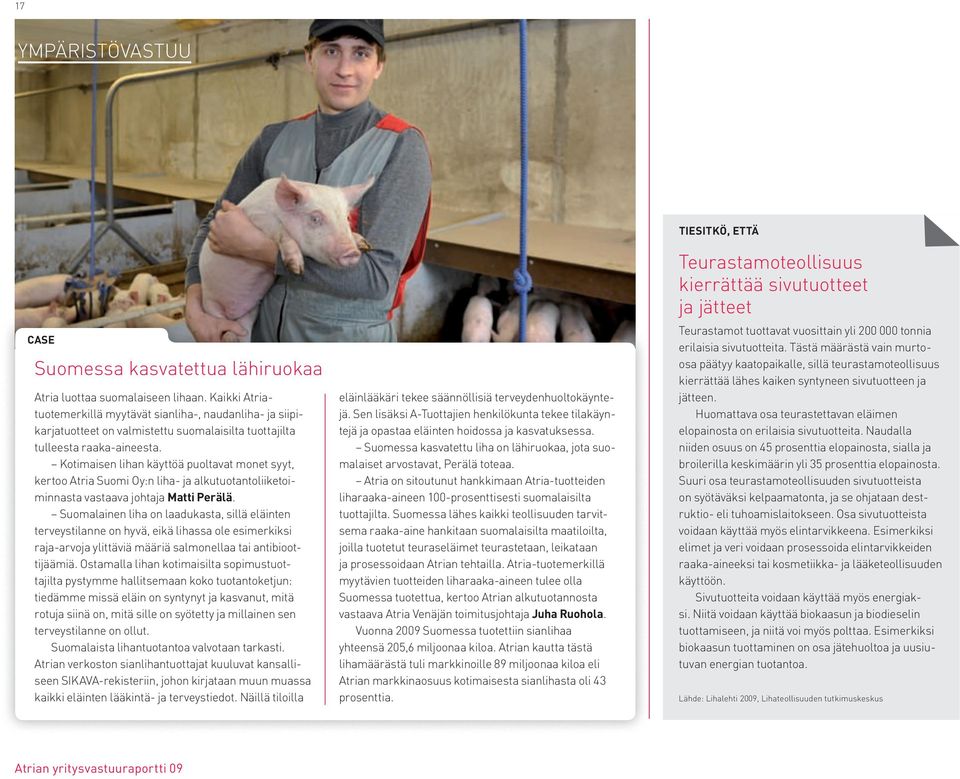 Kotimaisen lihan käyttöä puoltavat monet syyt, kertoo Atria Suomi Oy:n liha- ja alkutuotantoliiketoiminnasta vastaava johtaja matti perälä.