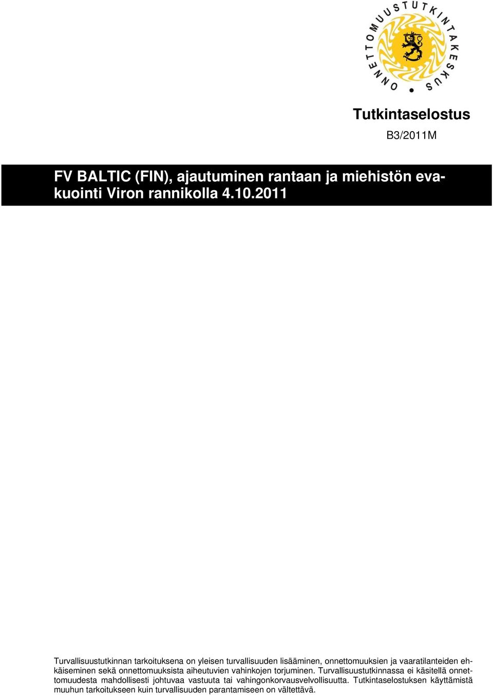 sekä onnettomuuksista aiheutuvien vahinkojen torjuminen.