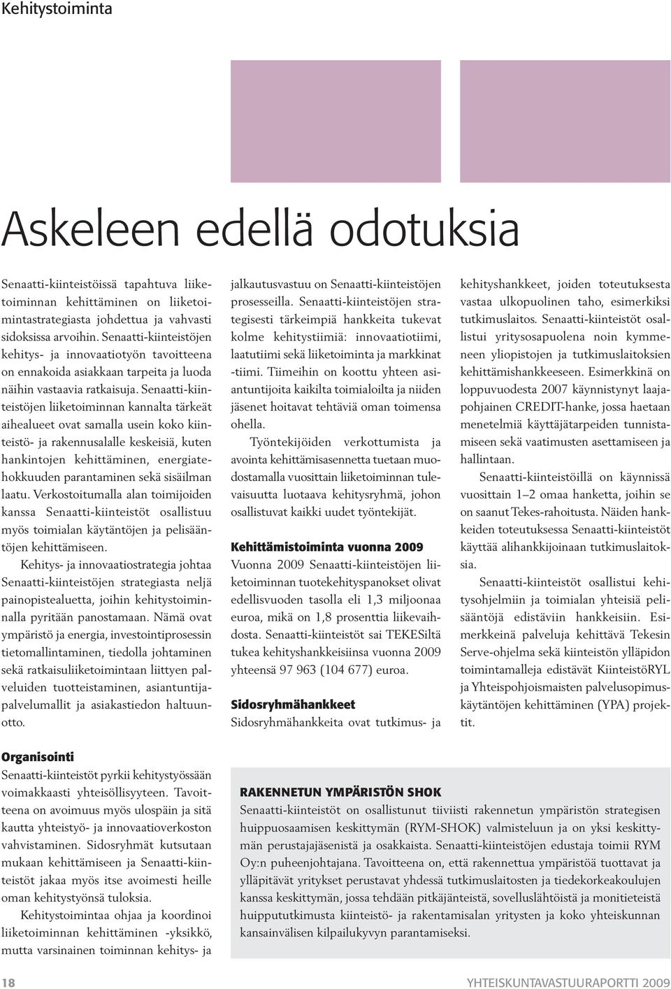 Senaatti-kiinteistöjen liiketoiminnan kannalta tärkeät aihealueet ovat samalla usein koko kiinteistö- ja rakennusalalle keskeisiä, kuten hankintojen kehittäminen, energiatehokkuuden parantaminen sekä