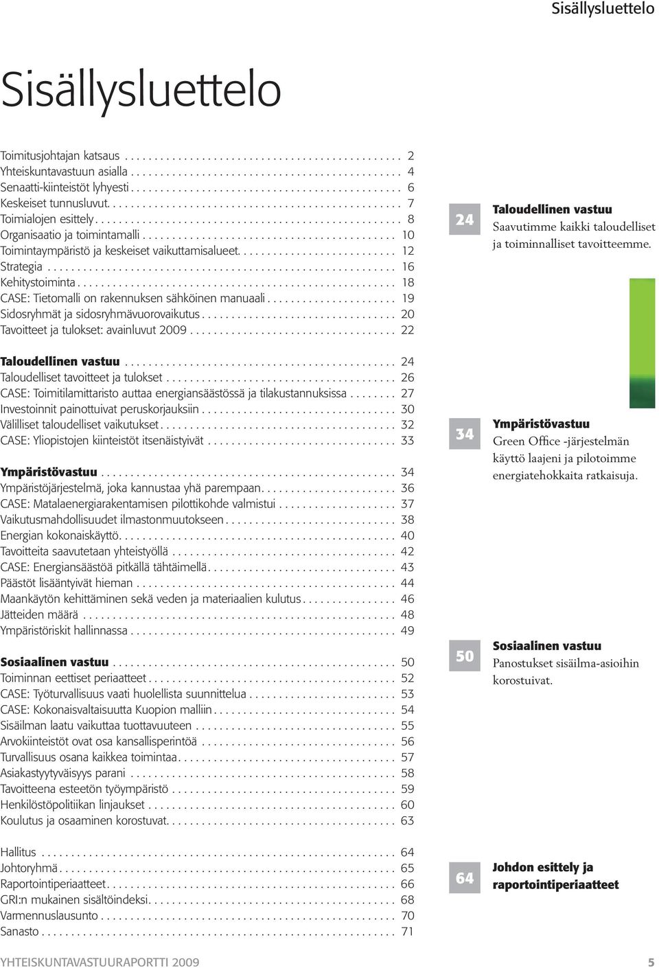 .......................................... 10 Toimintaympäristö ja keskeiset vaikuttamisalueet........................... 12 Strategia........................................................... 16 Kehitystoiminta.