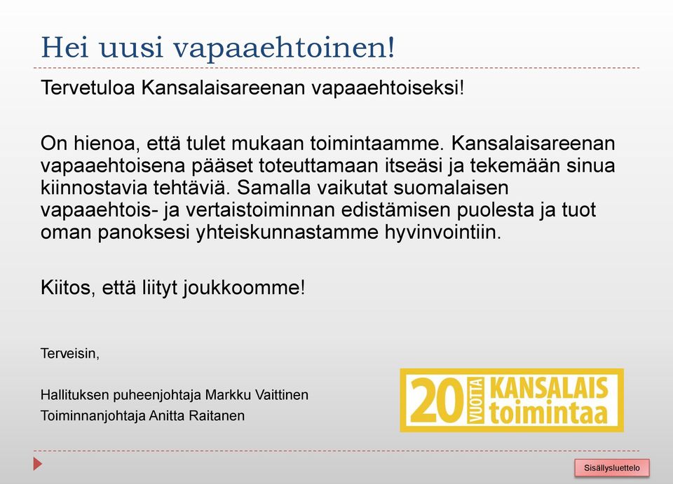 Samalla vaikutat suomalaisen vapaaehtois- ja vertaistoiminnan edistämisen puolesta ja tuot oman panoksesi