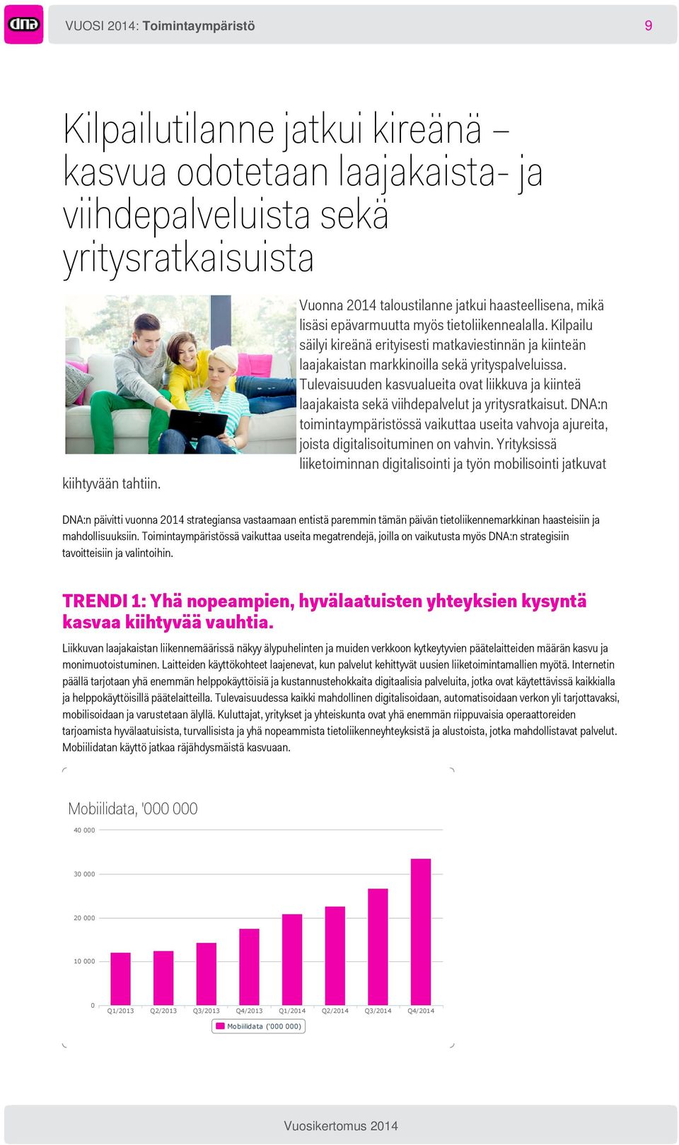 Kilpailu säilyi kireänä erityisesti matkaviestinnän ja kiinteän laajakaistan markkinoilla sekä yrityspalveluissa.