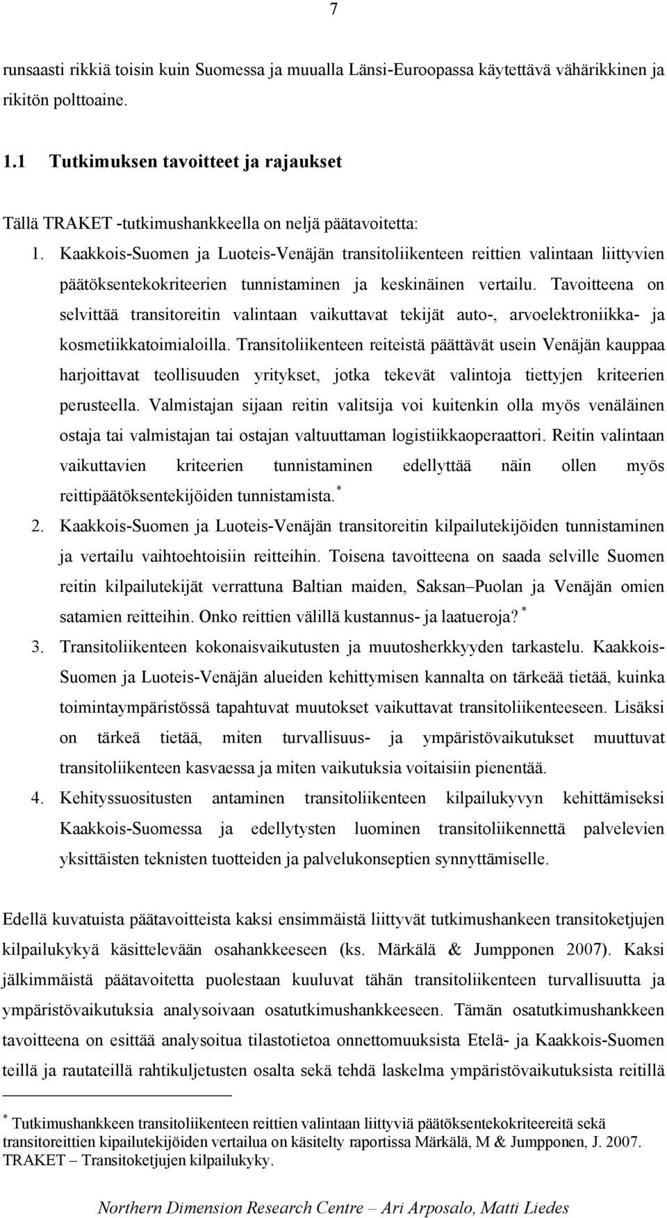 Kaakkois-Suomen ja Luoteis-Venäjän transitoliikenteen reittien valintaan liittyvien päätöksentekokriteerien tunnistaminen ja keskinäinen vertailu.