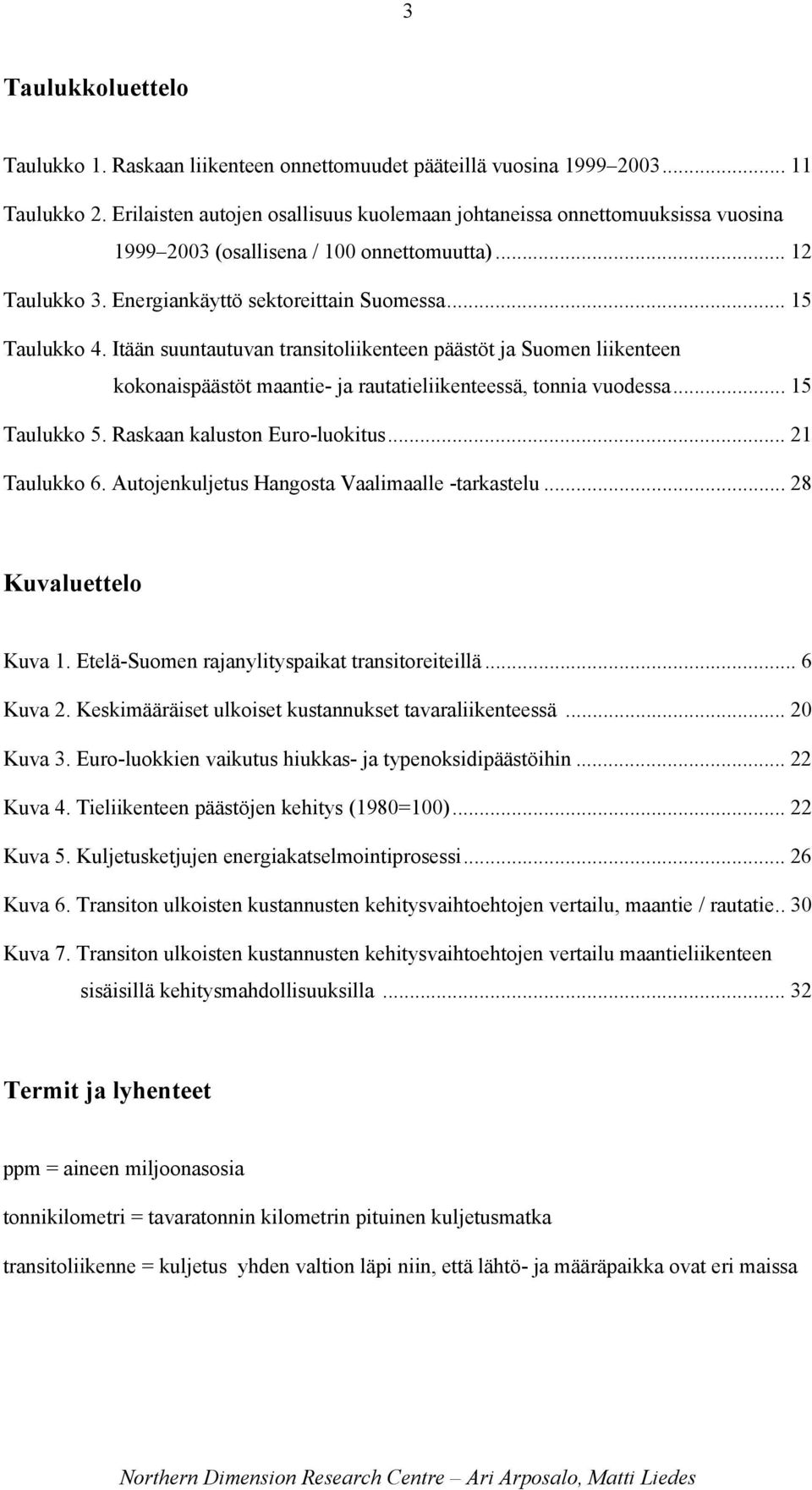 Itään suuntautuvan transitoliikenteen päästöt ja Suomen liikenteen kokonaispäästöt maantie- ja rautatieliikenteessä, tonnia vuodessa... 15 Taulukko 5. Raskaan kaluston Euro-luokitus... 21 Taulukko 6.