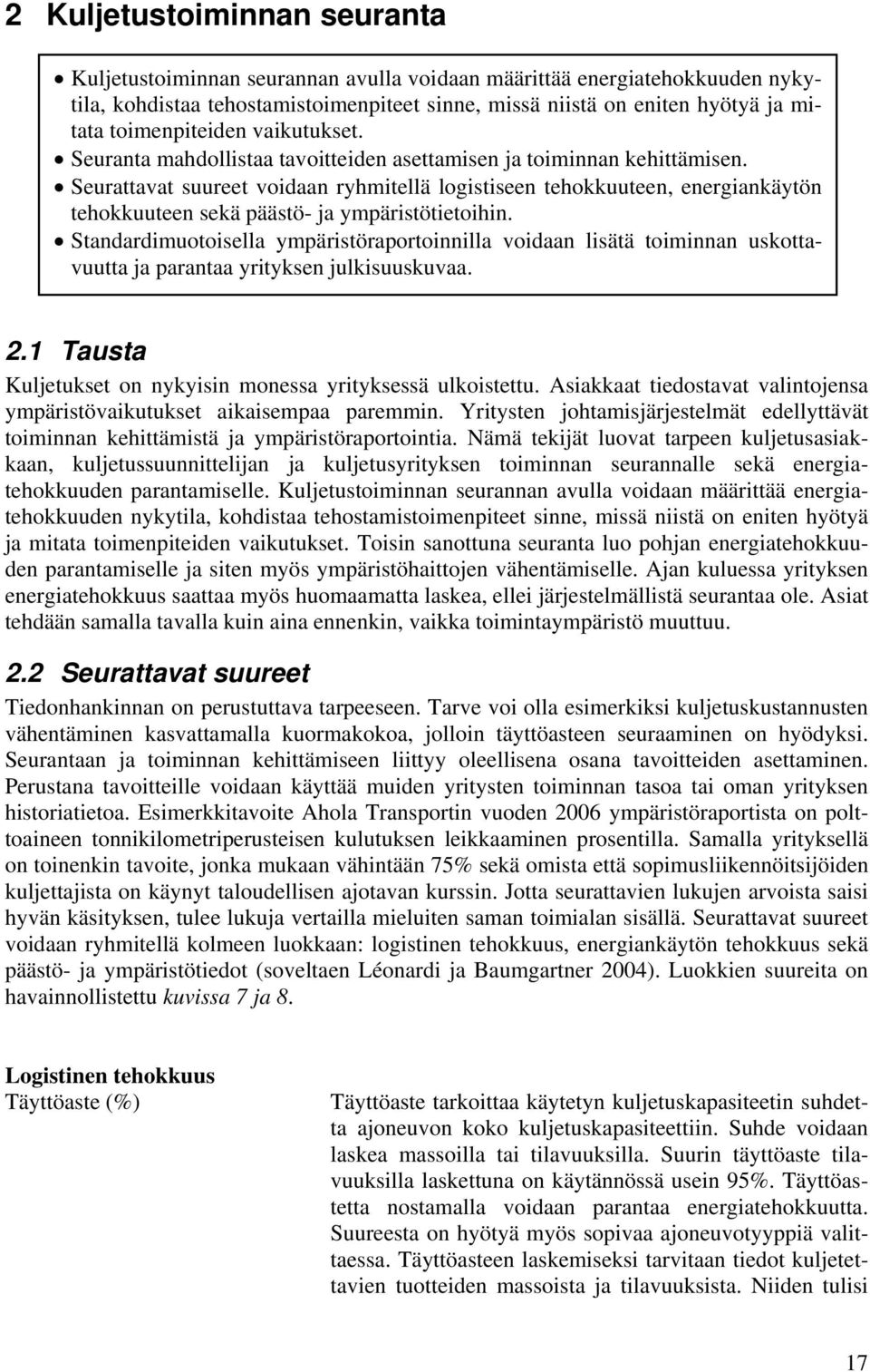 Seurattavat suureet voidaan ryhmitellä logistiseen tehokkuuteen, energiankäytön tehokkuuteen sekä päästö- ja ympäristötietoihin.