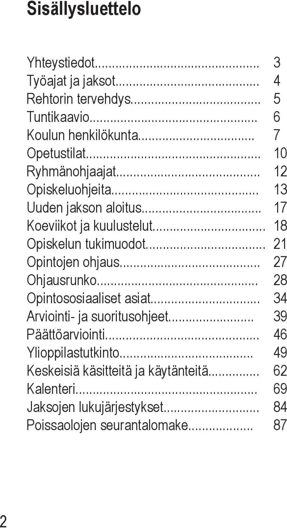 .. 21 Opintojen ohjaus... 27 Ohjausrunko... 28 Opintososiaaliset asiat... 34 Arviointi- ja suoritusohjeet... 39 Päättöarviointi.