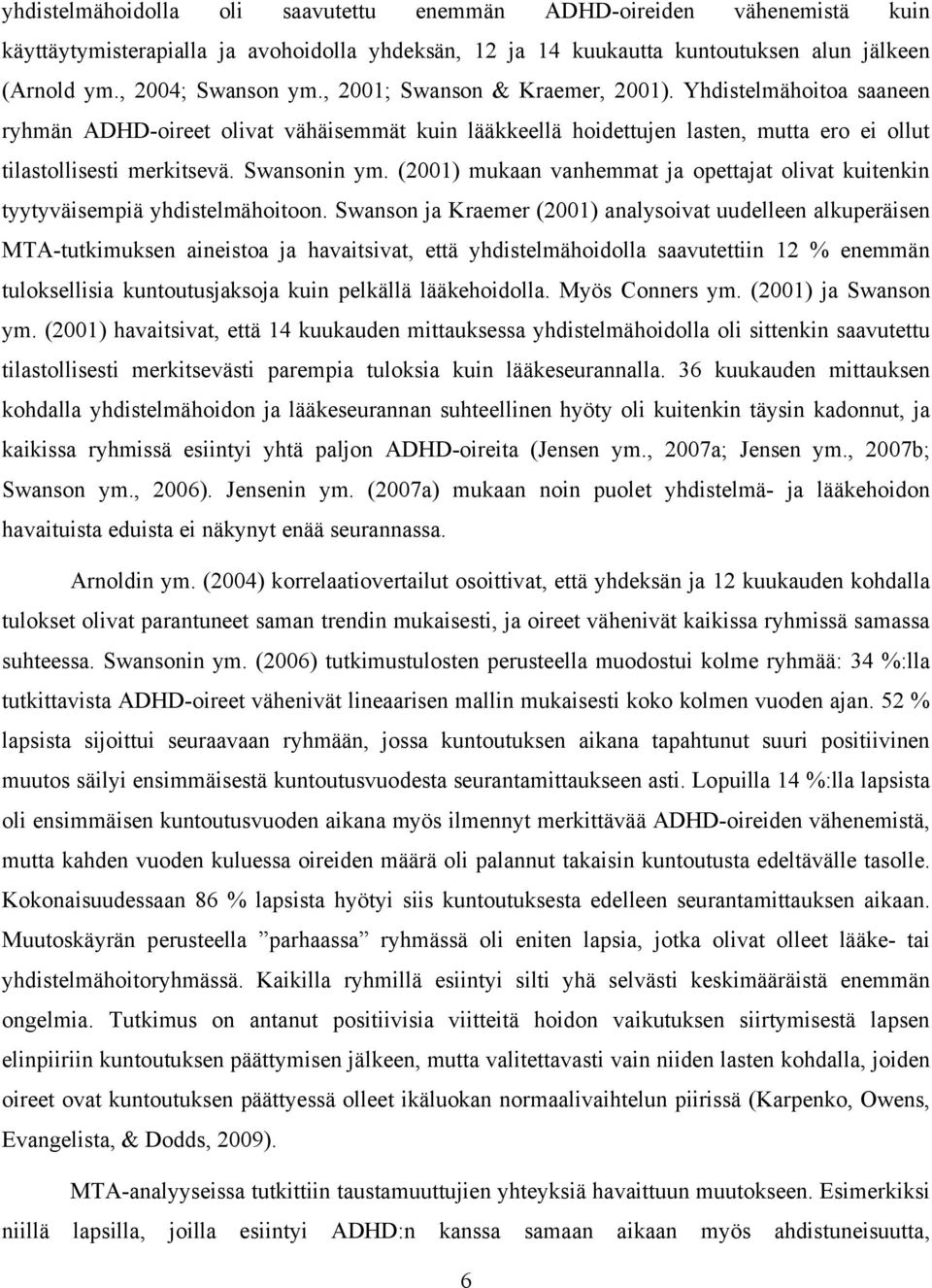 (2001) mukaan vanhemmat ja opettajat olivat kuitenkin tyytyväisempiä yhdistelmähoitoon.