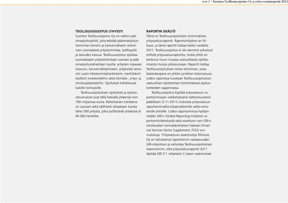 Teollisuussijoitus sijoittaa suomalaiseen yritystoimintaan suoraan ja pääomasijoitusrahastojen kautta: yritysten nopeaan kasvuun, kansainvälistymiseen, yrityksistä versoviin uusiin