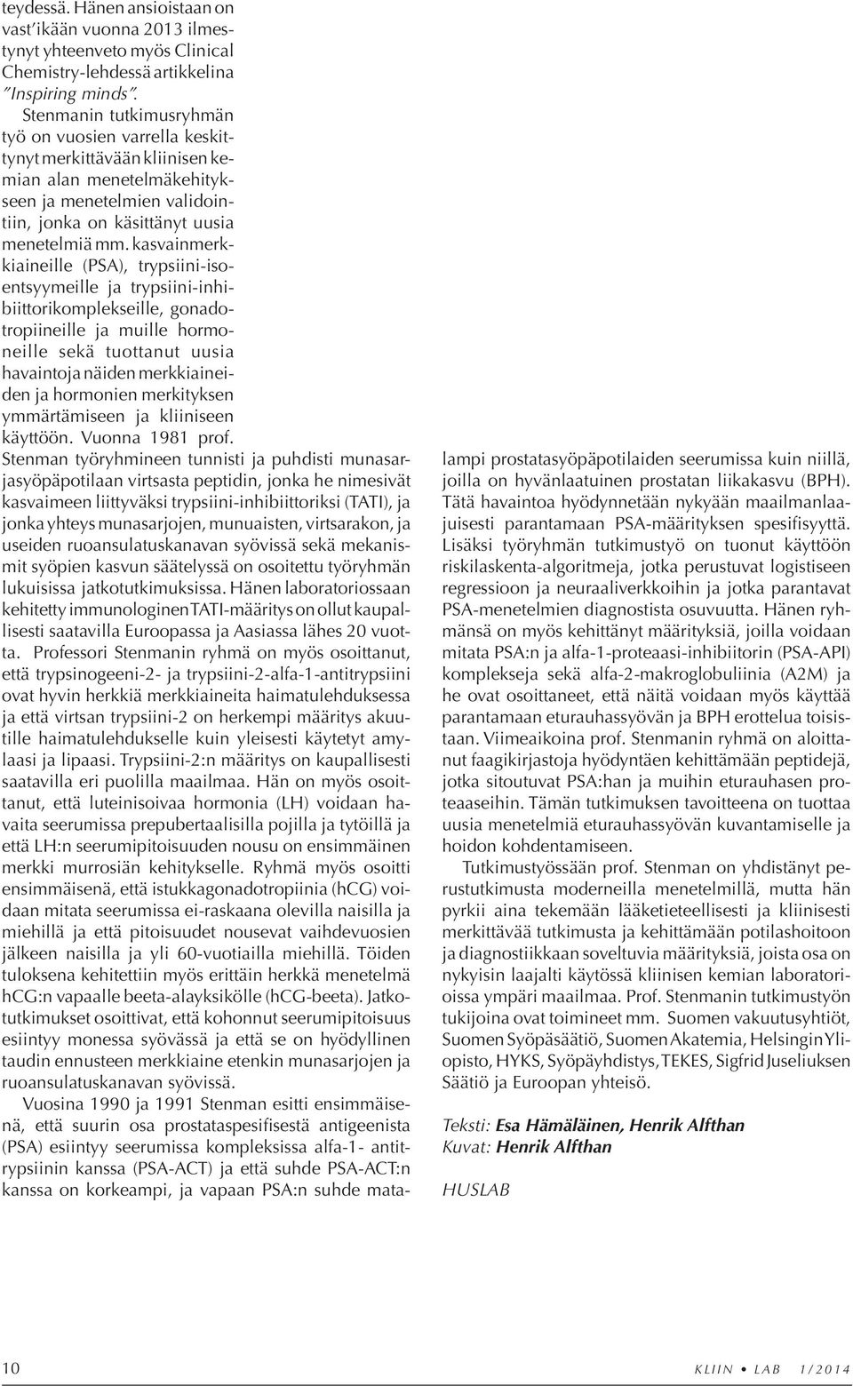 kasvainmerkkiaineille (PSA), trypsiini-isoentsyymeille ja trypsiini-inhibiittorikomplekseille, gonadotropiineille ja muille hormoneille sekä tuottanut uusia ha vaintoja näiden merkkiaineiden ja