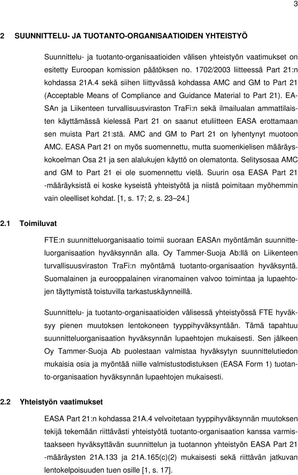 EA- SAn ja Liikenteen turvallisuusviraston TraFi:n sekä ilmailualan ammattilaisten käyttämässä kielessä Part 21 on saanut etuliitteen EASA erottamaan sen muista Part 21:stä.