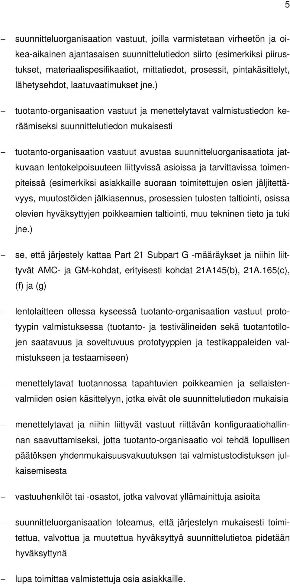 ) tuotanto-organisaation vastuut ja menettelytavat valmistustiedon keräämiseksi suunnittelutiedon mukaisesti tuotanto-organisaation vastuut avustaa suunnitteluorganisaatiota jatkuvaan