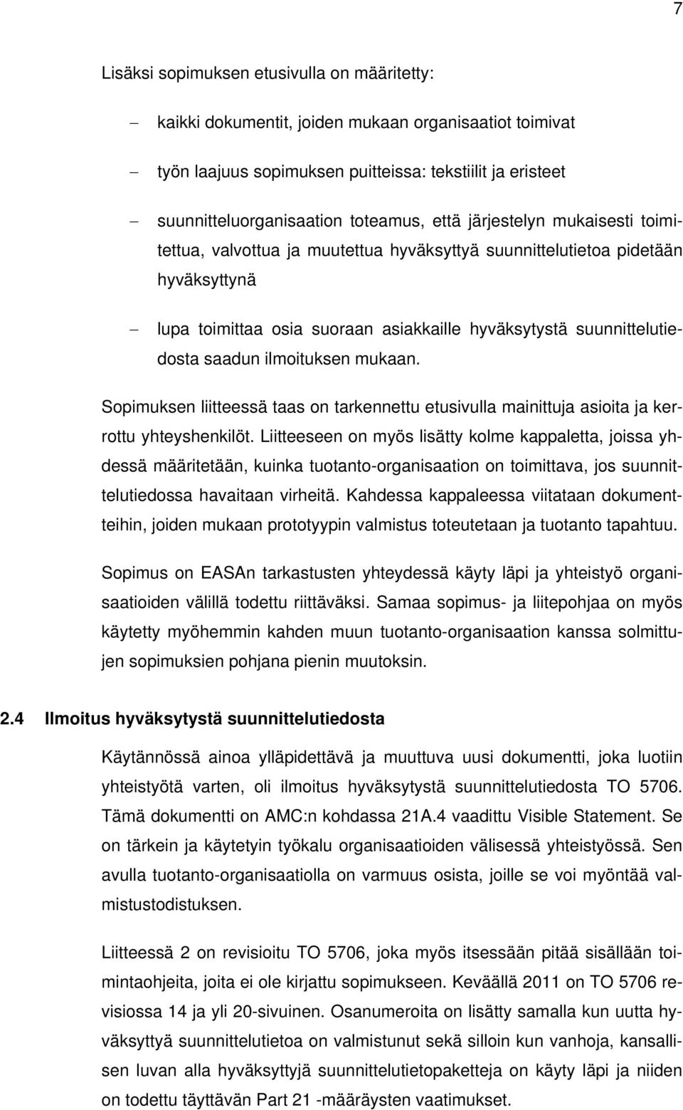 ilmoituksen mukaan. Sopimuksen liitteessä taas on tarkennettu etusivulla mainittuja asioita ja kerrottu yhteyshenkilöt.