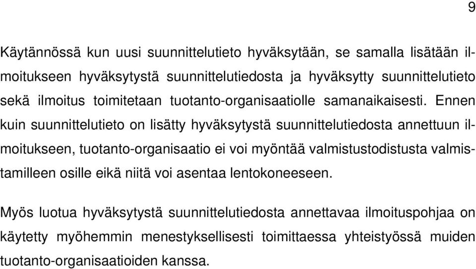 Ennen kuin suunnittelutieto on lisätty hyväksytystä suunnittelutiedosta annettuun ilmoitukseen, tuotanto-organisaatio ei voi myöntää valmistustodistusta