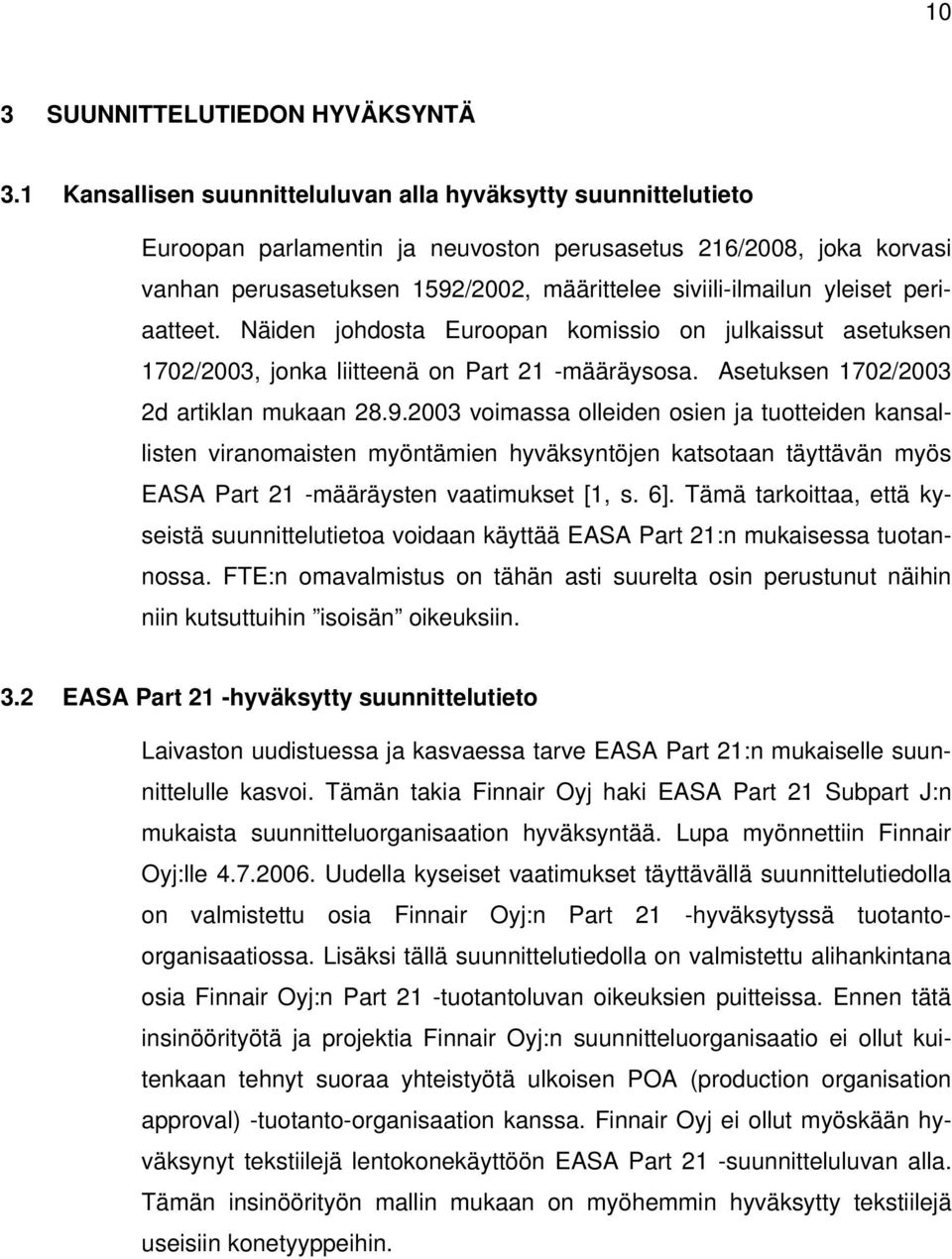yleiset periaatteet. Näiden johdosta Euroopan komissio on julkaissut asetuksen 1702/2003, jonka liitteenä on Part 21 -määräysosa. Asetuksen 1702/2003 2d artiklan mukaan 28.9.