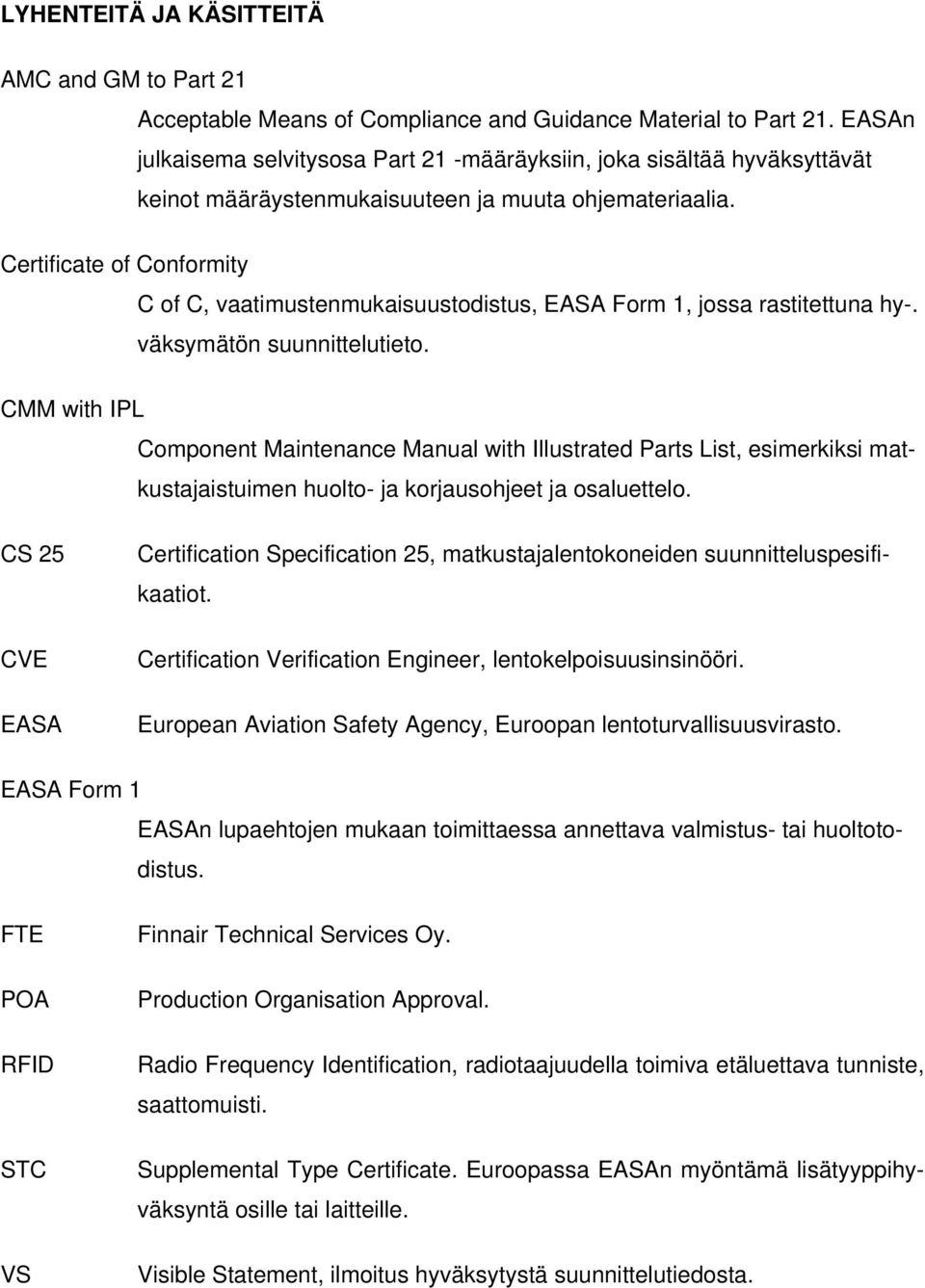 Certificate of Conformity C of C, vaatimustenmukaisuustodistus, EASA Form 1, jossa rastitettuna hy-. väksymätön suunnittelutieto.