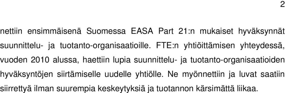 FTE:n yhtiöittämisen yhteydessä, vuoden 2010 alussa, haettiin lupia suunnittelu- ja