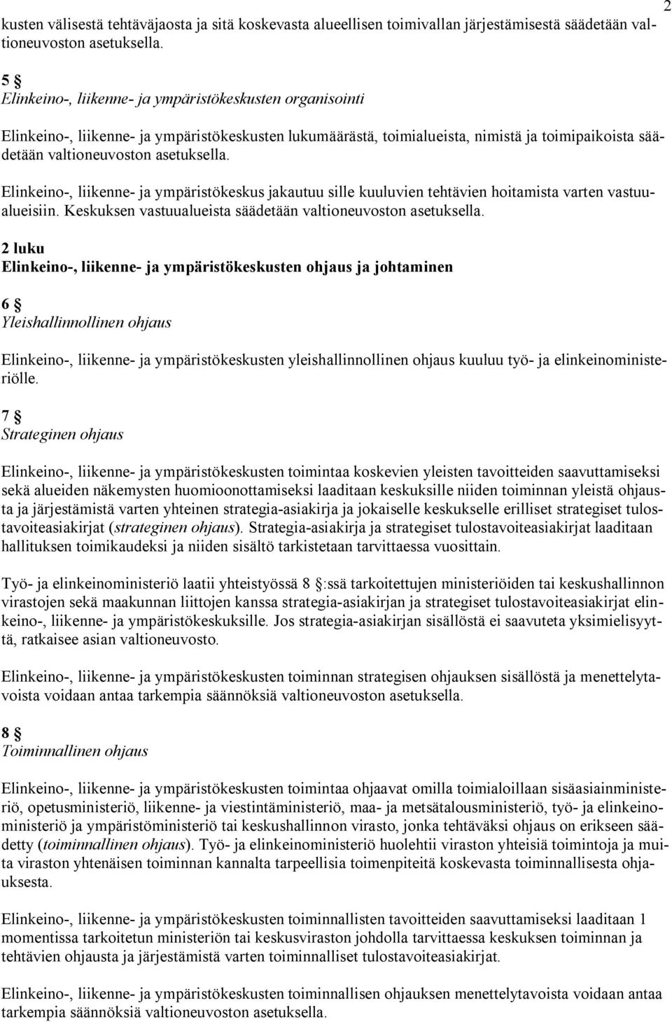 Elinkeino-, liikenne- ja ympäristökeskus jakautuu sille kuuluvien tehtävien hoitamista varten vastuualueisiin. Keskuksen vastuualueista säädetään valtioneuvoston asetuksella.