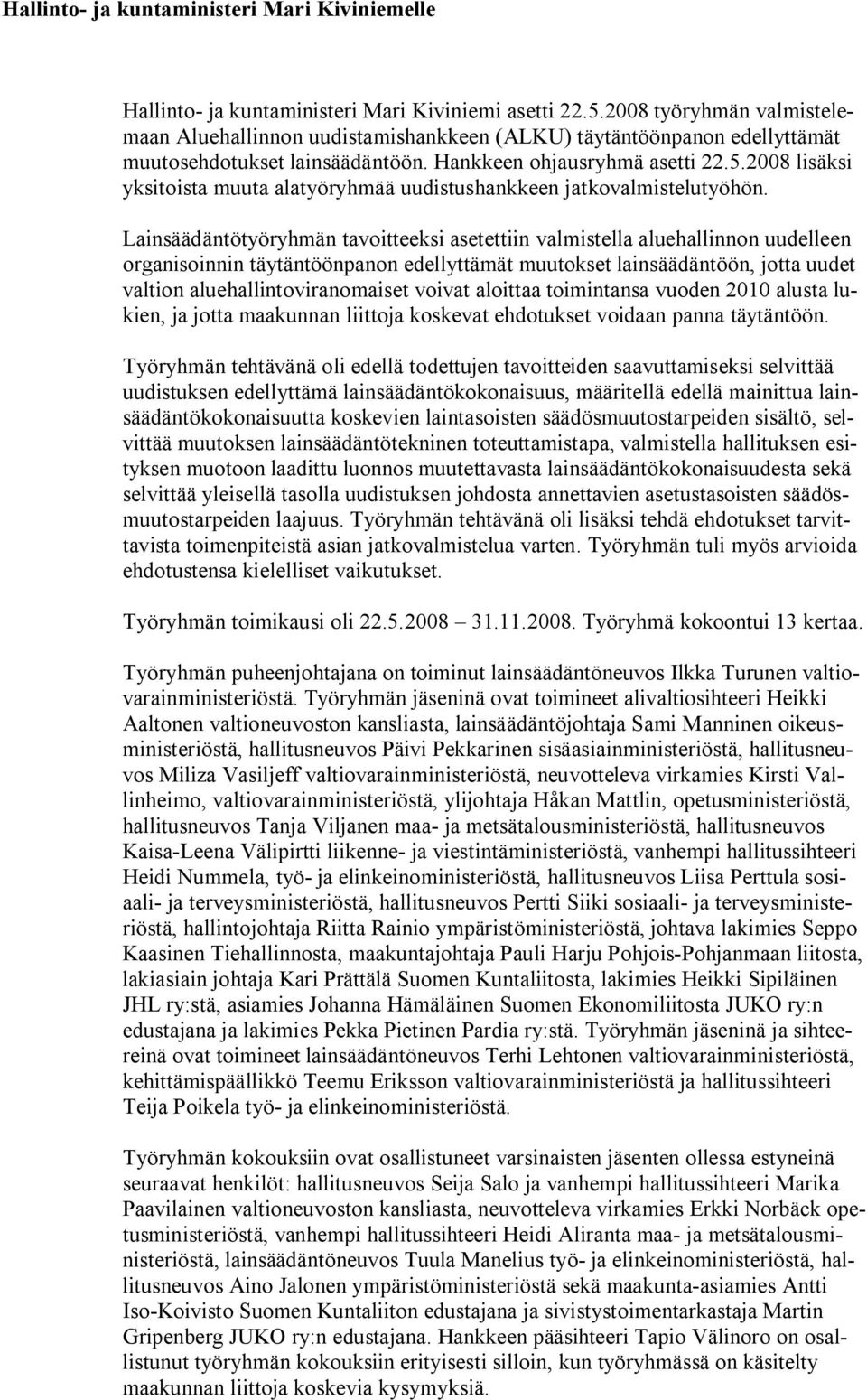 2008 lisäksi yksitoista muuta alatyöryhmää uudistushankkeen jatkovalmistelutyöhön.