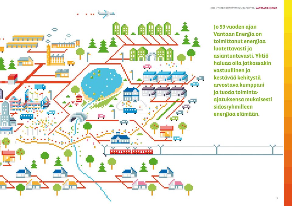 Yhtiö haluaa olla jatkossakin vastuullinen ja kestävää kehitystä arvostava