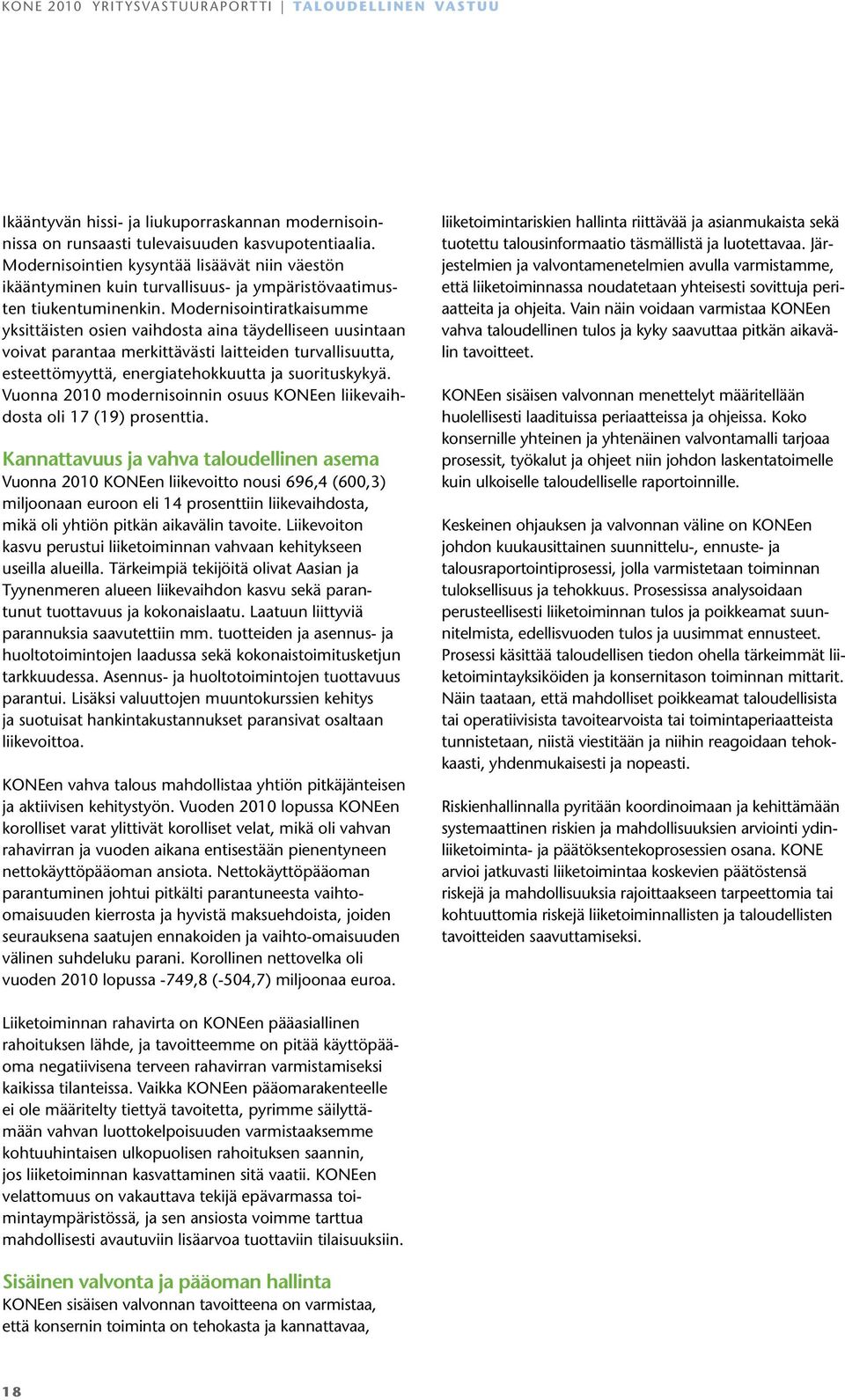 Modernisointiratkaisumme yksittäisten osien vaihdosta aina täydelliseen uusintaan voivat parantaa merkittävästi laitteiden turvallisuutta, esteettömyyttä, energiatehokkuutta ja suorituskykyä.