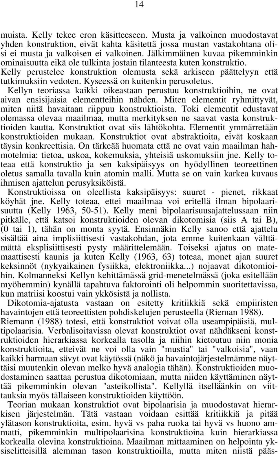 Kyseessä on kuitenkin perusoletus. Kellyn teoriassa kaikki oikeastaan perustuu konstruktioihin, ne ovat aivan ensisijaisia elementteihin nähden.