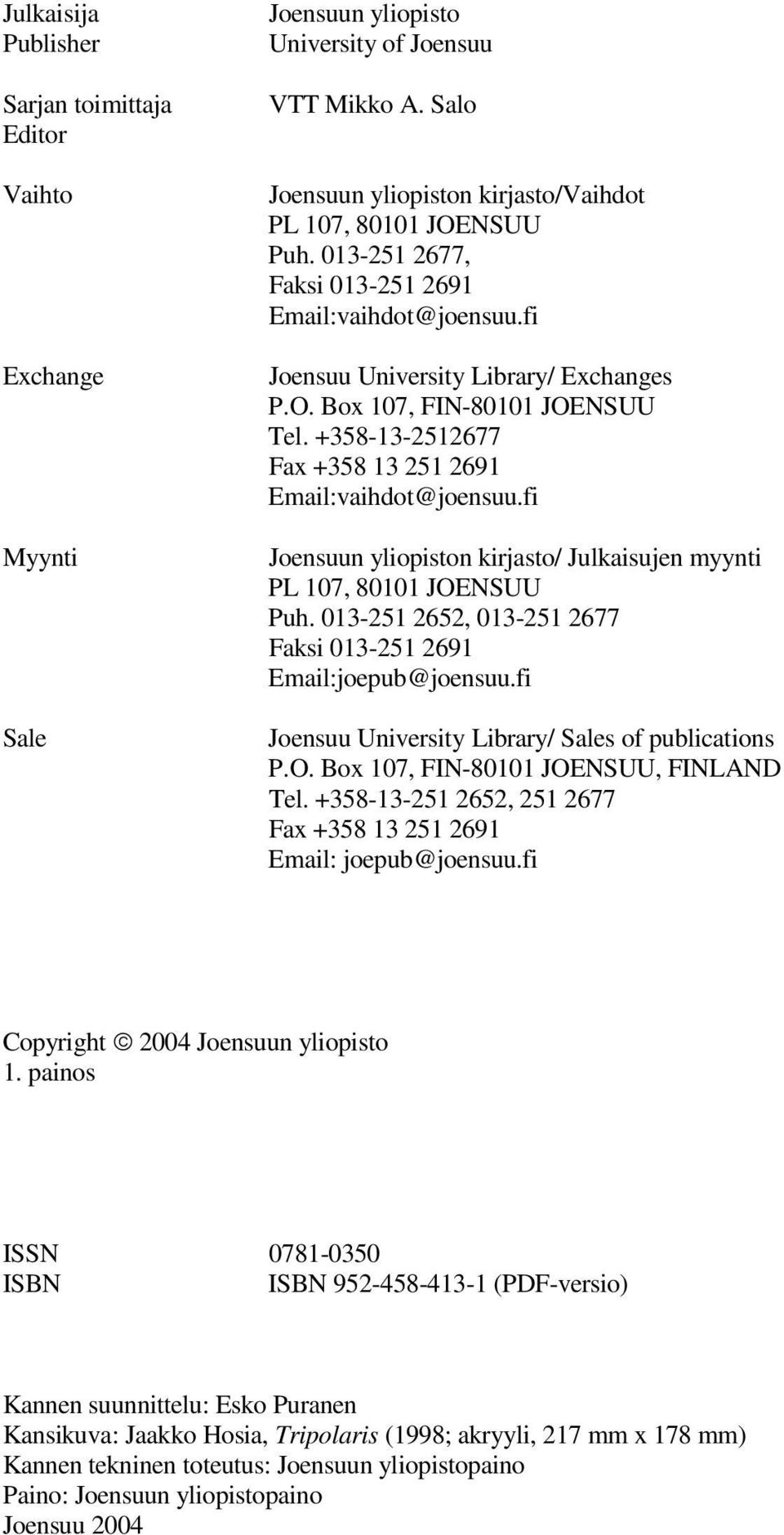 fi Joensuun yliopiston kirjasto/ Julkaisujen myynti PL 107, 80101 JOENSUU Puh. 013-251 2652, 013-251 2677 Faksi 013-251 2691 Email:joepub@joensuu.